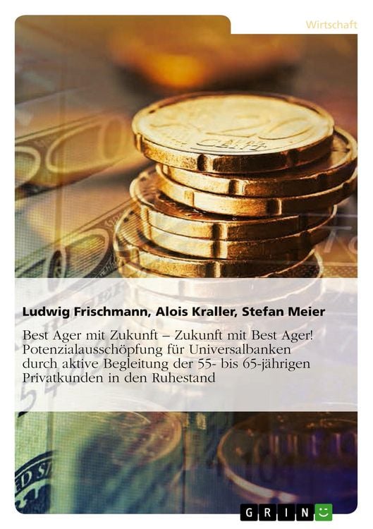 Produktbild: Best Ager mit Zukunft - Zukunft mit Best Ager! Potenzialaussch&ouml;pfung f&uuml;r Universalbanken durch aktive Betreuung der 55- bis 65-j&auml;hrigen Privatkunden