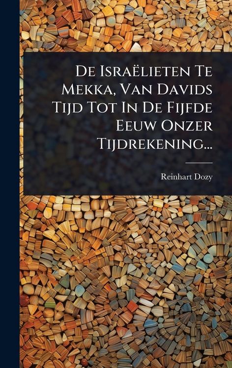 Produktbild: De Isra&euml;lieten Te Mekka, Van Davids Tijd Tot In De Fijfde Eeuw Onzer Tijdrekening...