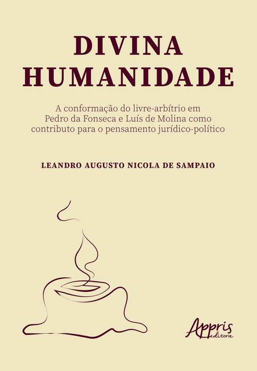 Produktbild: Divina Humanidade: A Conforma&ccedil;&atilde;o do Livre-Arb&iacute;trio em Pedro da Fonseca e Lu&iacute;s de Molina como Contributo para o Pensamento Jur&iacute;dico-Pol&iacute;tico