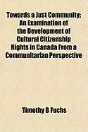 Produktbild: Towards a Just Community; An Examination of the Development of Cultural Citizenship Rights in Canada from a Communitarian Perspective
