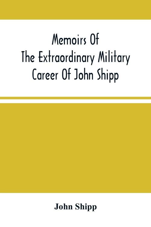 Produktbild: Memoirs Of The Extraordinary Military Career Of John Shipp; Late A Lieutenant In His Majesty'S 87Th Regiment
