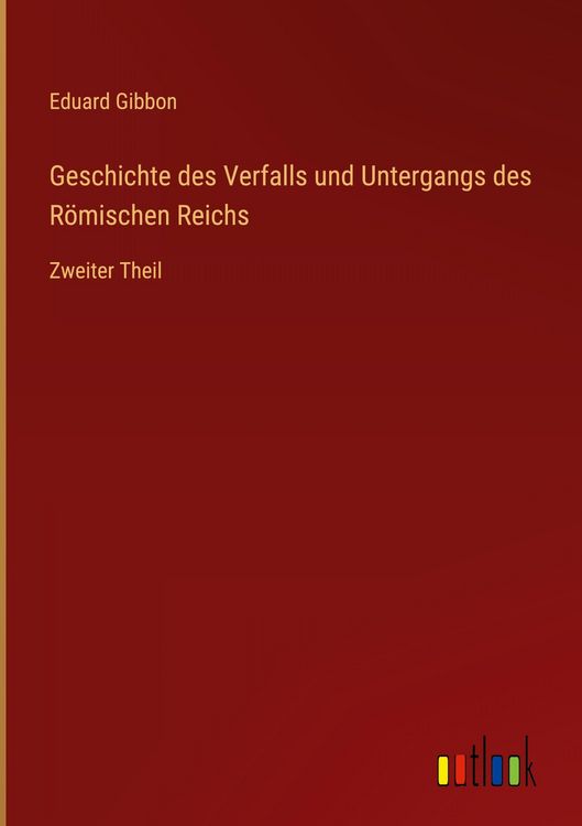 Produktbild: Geschichte des Verfalls und Untergangs des R&ouml;mischen Reichs
