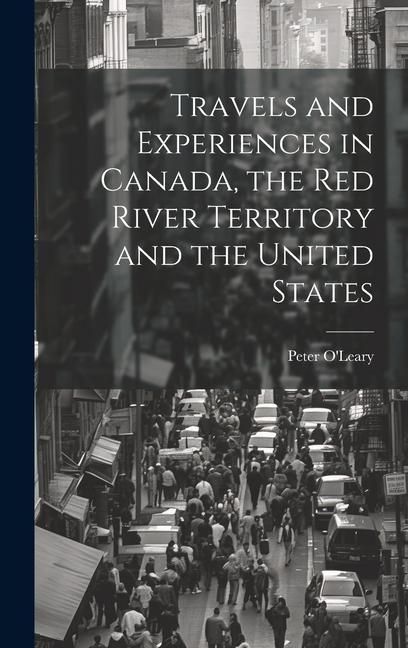 Produktbild: Travels and Experiences in Canada, the Red River Territory and the United States