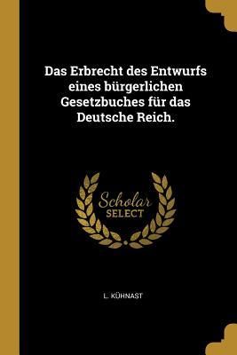 Produktbild: Das Erbrecht Des Entwurfs Eines B&uuml;rgerlichen Gesetzbuches F&uuml;r Das Deutsche Reich.