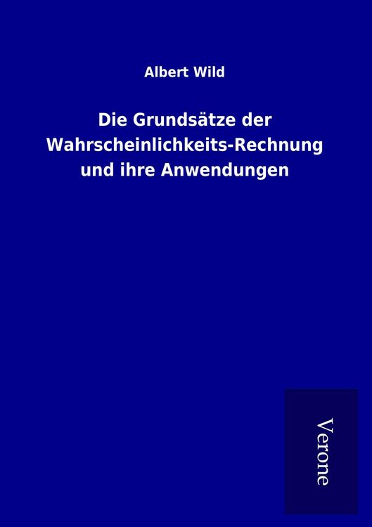 Produktbild: Die Grunds&auml;tze der Wahrscheinlichkeits-Rechnung und ihre Anwendungen