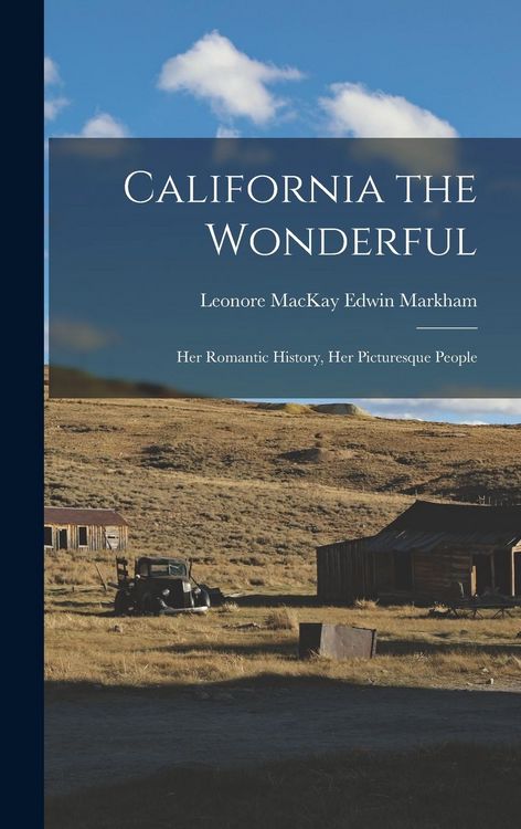 Produktbild: California the Wonderful: Her Romantic History, Her Picturesque People