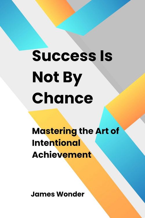 Produktbild: Succeed Is Not By Chance: Mastering the Art of Intentional Achievement