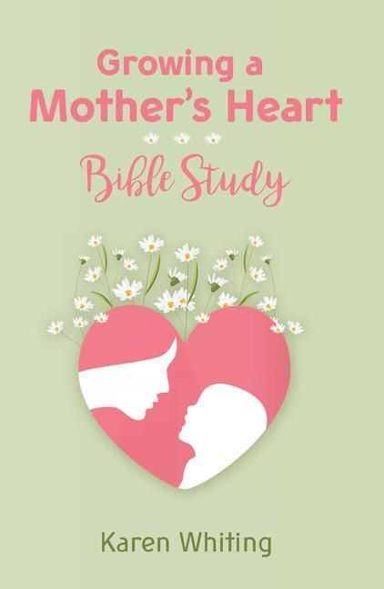 Produktbild: Growing a Mother's Heart Bible Study