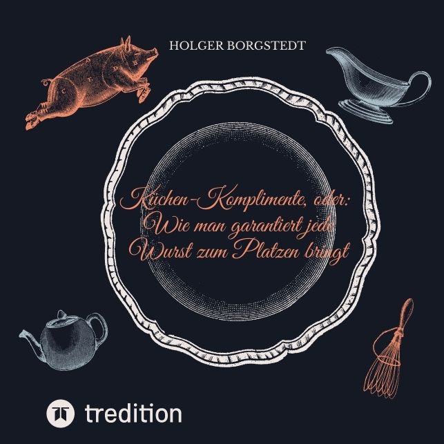 Produktbild: K&uuml;chen-Komplimente - oder: Wie man garantiert jede Wurst zum Platzen bringt