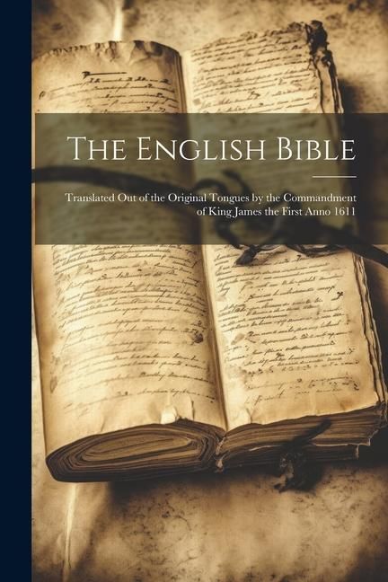 Produktbild: The English Bible: Translated out of the Original Tongues by the Commandment of King James the First Anno 1611