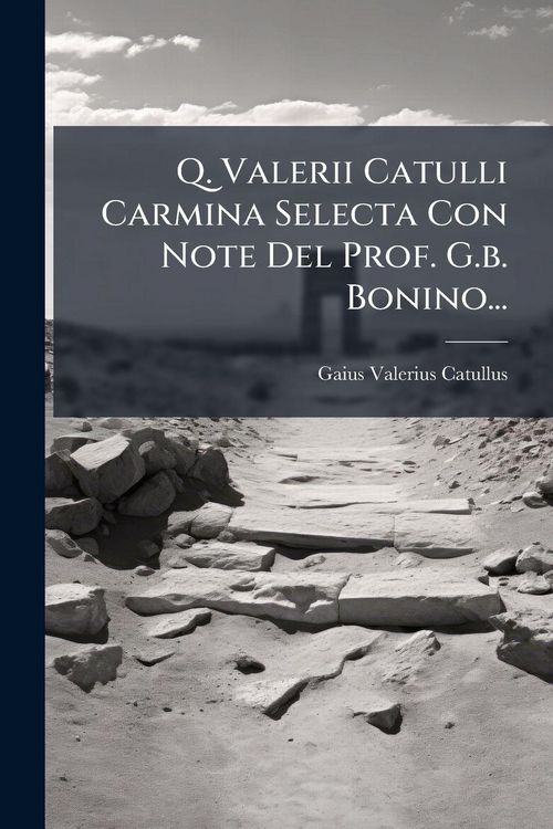 Produktbild: Q. Valerii Catulli Carmina Selecta Con Note Del Prof. G.b. Bonino...