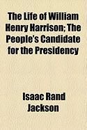 Produktbild: The Life of William Henry Harrison; The People's Candidate for the Presidency
