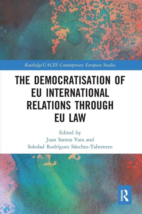 Produktbild: The Democratisation of EU International Relations Through EU Law