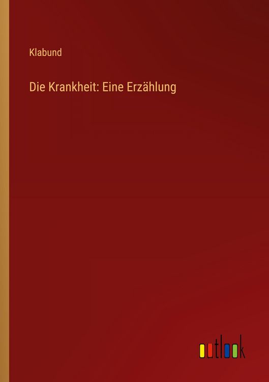 Produktbild: Die Krankheit: Eine Erz&auml;hlung