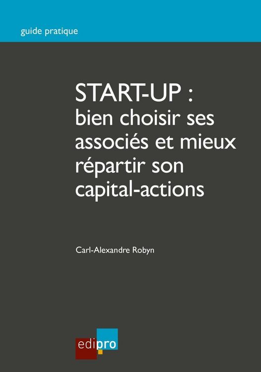 Produktbild: Start-up : bien choisir ses associ&eacute;s et mieux r&eacute;partir son capital-actions
