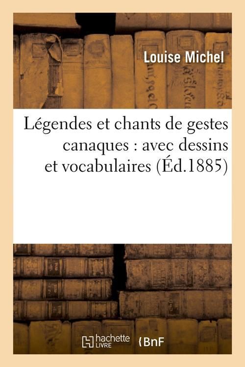 Produktbild: L&eacute;gendes Et Chants de Gestes Canaques: Avec Dessins Et Vocabulaires (&Eacute;d.1885)