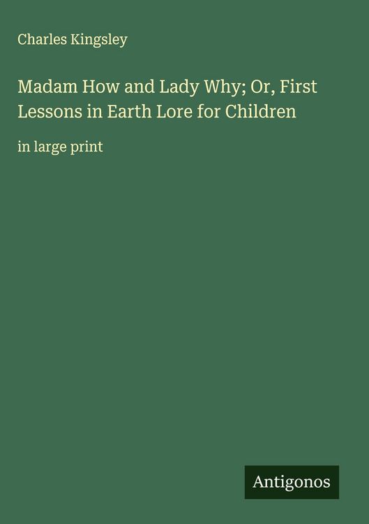 Produktbild: Madam How and Lady Why; Or, First Lessons in Earth Lore for Children