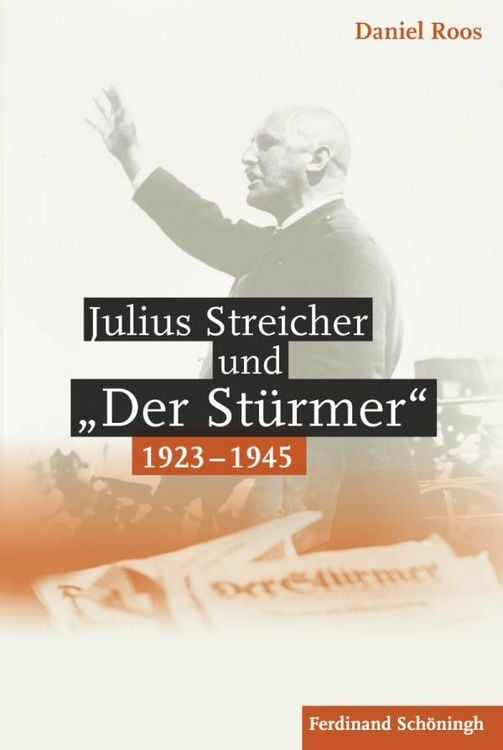 Produktbild: Julius Streicher und "Der St&uuml;rmer" 1923 - 1945