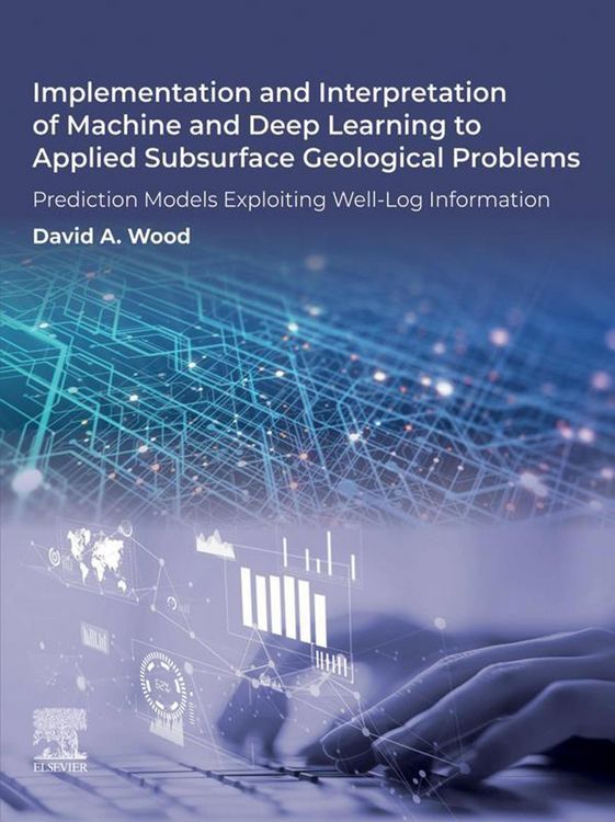 Produktbild: Implementation and Interpretation of Machine and Deep Learning to Applied Subsurface Geological Problems