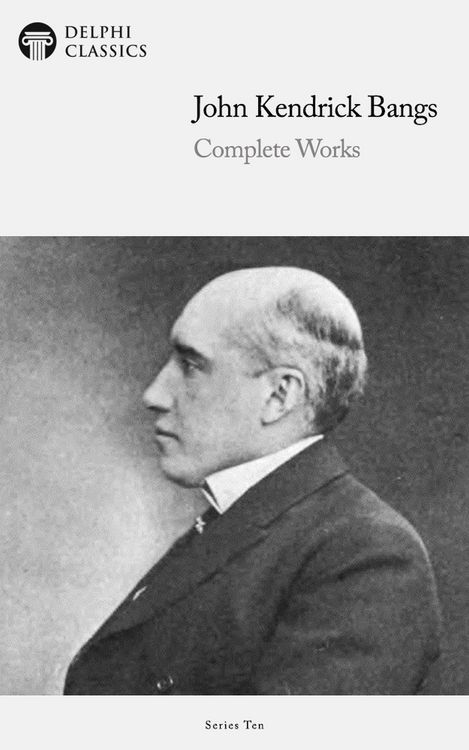 Produktbild: Delphi Complete Works of John Kendrick Bangs (Illustrated)