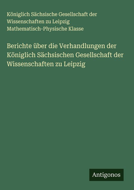 Produktbild: Berichte &uuml;ber die Verhandlungen der K&ouml;niglich S&auml;chsischen Gesellschaft der Wissenschaften zu Leipzig