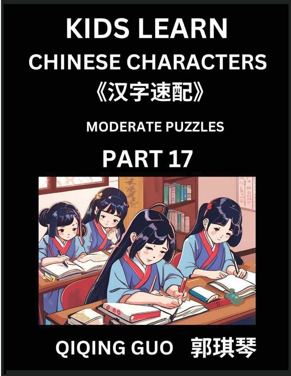 Produktbild: Kids Learn Chinese Characters (Part 17)- A Collection of Moderate Level Mandarin Chinese Puzzles for Kids to Learn Recognizing Simplified Chinese Characters with Easy Lessons, HSK Test Series with Multiple Answers Type Questions and Answers