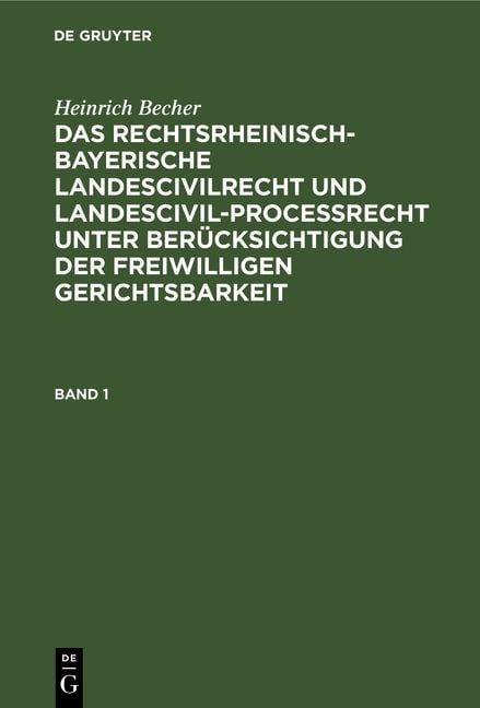 Produktbild: Heinrich Becher: Das rechtsrheinisch-bayerische Landescivilrecht... / Heinrich Becher: Das rechtsrheinisch-bayerische Landescivilrecht.... Band 1