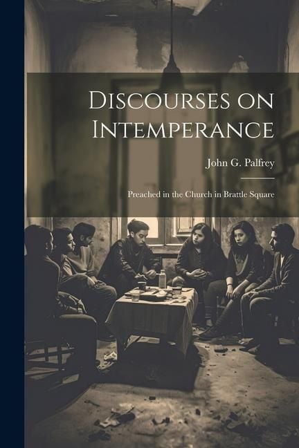 Produktbild: Discourses on Intemperance: Preached in the Church in Brattle Square