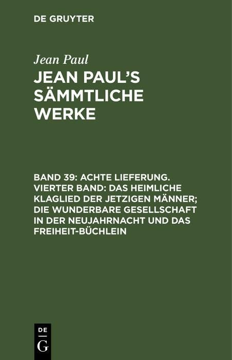 Produktbild: Achte Lieferung. Vierter Band: Das heimliche Klaglied der jetzigen M&auml;nner; die wunderbare Gesellschaft in der Neujahrnacht und das Freiheit-B&uuml;chlein
