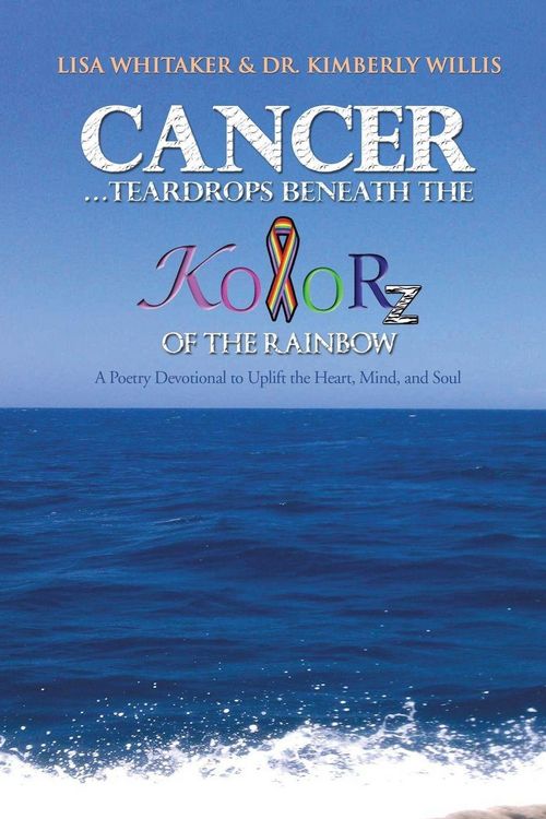 Produktbild: Cancer...Teardrops Beneath the Kolorz of the Rainbow