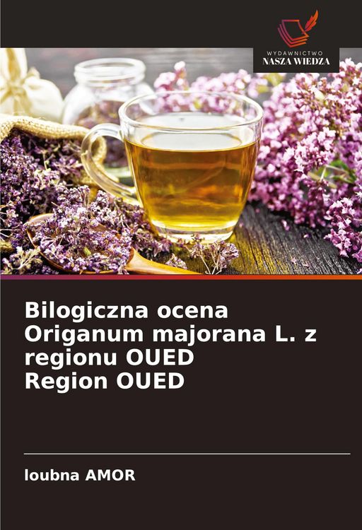 Produktbild: Bilogiczna ocena Origanum majorana L. z regionu OUED Region OUED