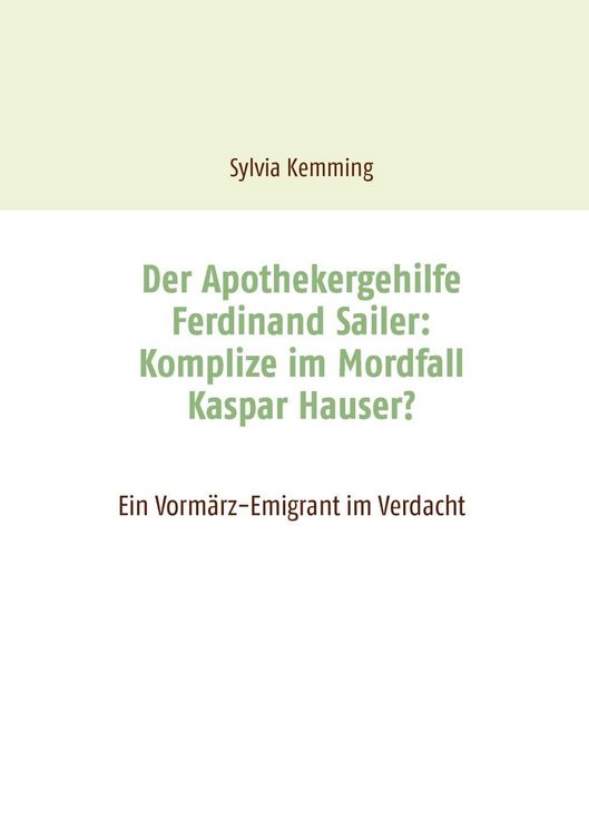 Produktbild: Der Apothekergehilfe Ferdinand Sailer: Komplize im Mordfall Kaspar Hauser?