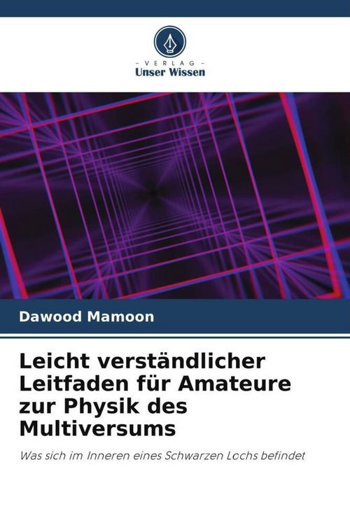 Produktbild: Leicht verst&auml;ndlicher Leitfaden f&uuml;r Amateure zur Physik des Multiversums