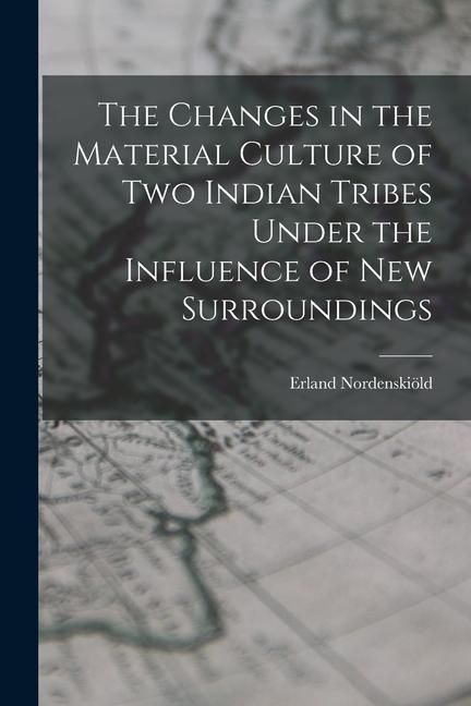Produktbild: The Changes in the Material Culture of two Indian Tribes Under the Influence of new Surroundings
