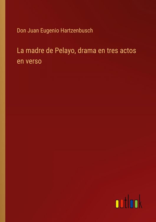 Produktbild: La madre de Pelayo, drama en tres actos en verso