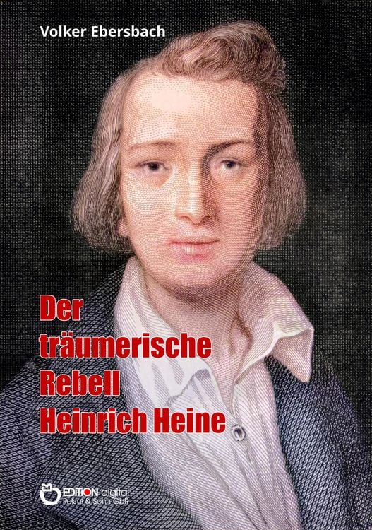 Produktbild: Der tr&auml;umerische Rebell Heinrich Heine