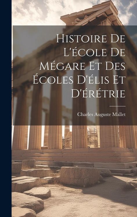 Produktbild: Histoire De L'&eacute;cole De M&eacute;gare Et Des &Eacute;coles D'&eacute;lis Et D'&eacute;r&eacute;trie