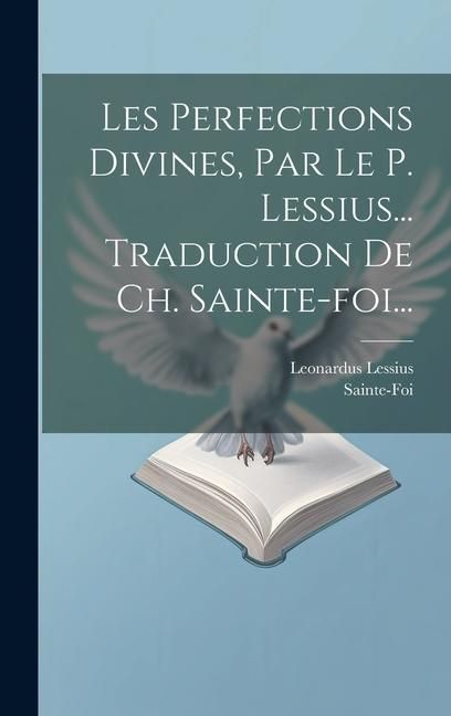 Produktbild: Les Perfections Divines, Par Le P. Lessius... Traduction De Ch. Sainte-foi...