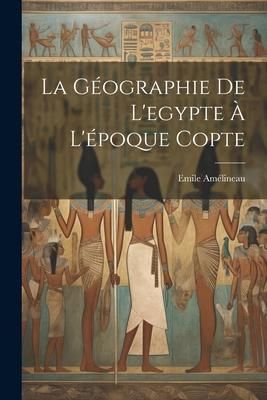 Produktbild: La G&eacute;ographie De L'egypte &Agrave; L'&eacute;poque Copte