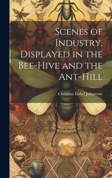 Produktbild: Scenes of Industry, Displayed in the Bee-Hive and the Ant-Hill