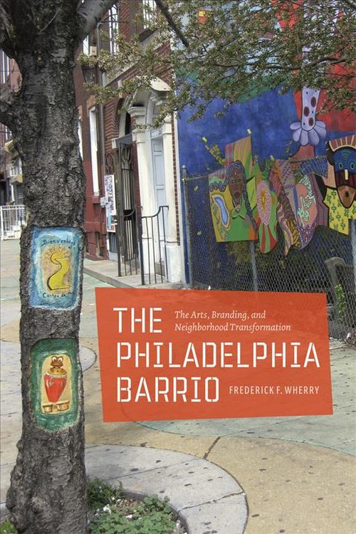 Produktbild: Wherry, F: Philadelphia Barrio - The Arts, Branding and Neig