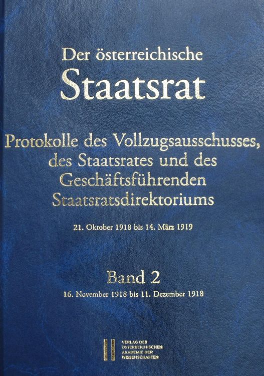 Produktbild: Der &ouml;sterreichische Staatsrat, Protokolle des Vollzugsausschusses, des Staatsrates und des Gesch&auml;ftsf&uuml;hrenden Staatsdirektoriums 21. Oktober 1918 bis