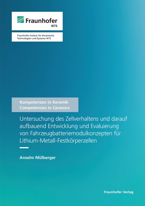Produktbild: Untersuchung des Zellverhaltens und darauf aufbauend Entwicklung und Evaluierung von Fahrzeugbatteriemodulkonzepten f&uuml;r Lithium-Metall-Festk&ouml;rperzellen