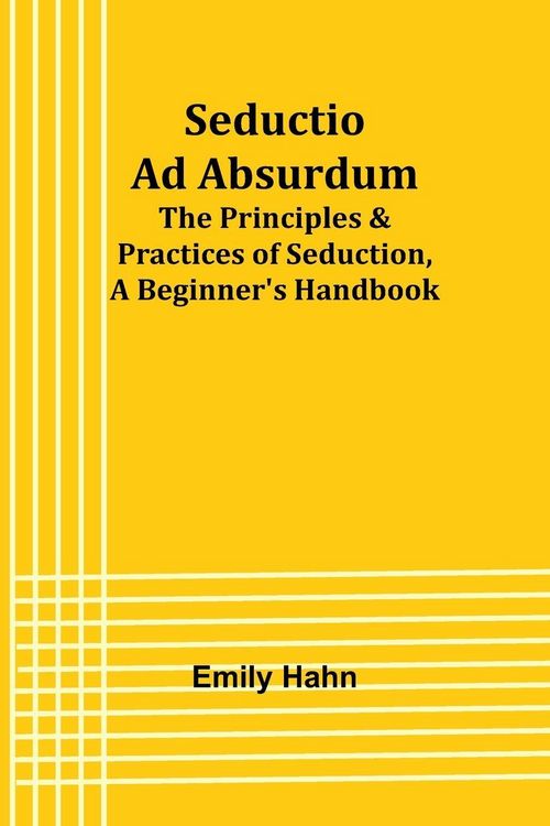 Produktbild: Seductio Ad Absurdum; The Principles & Practices of Seduction, A Beginner's Handbook