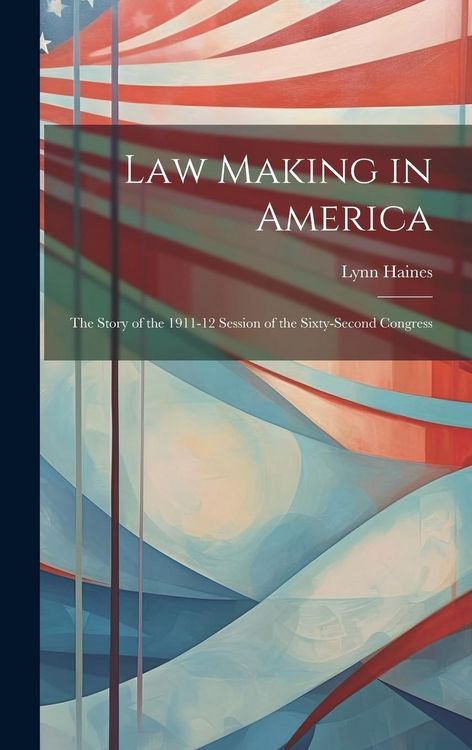 Produktbild: Law Making in America: The Story of the 1911-12 Session of the Sixty-Second Congress