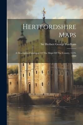 Produktbild: Hertfordshire Maps: A Descriptive Catalogue Of The Maps Of The County, 1579-1900