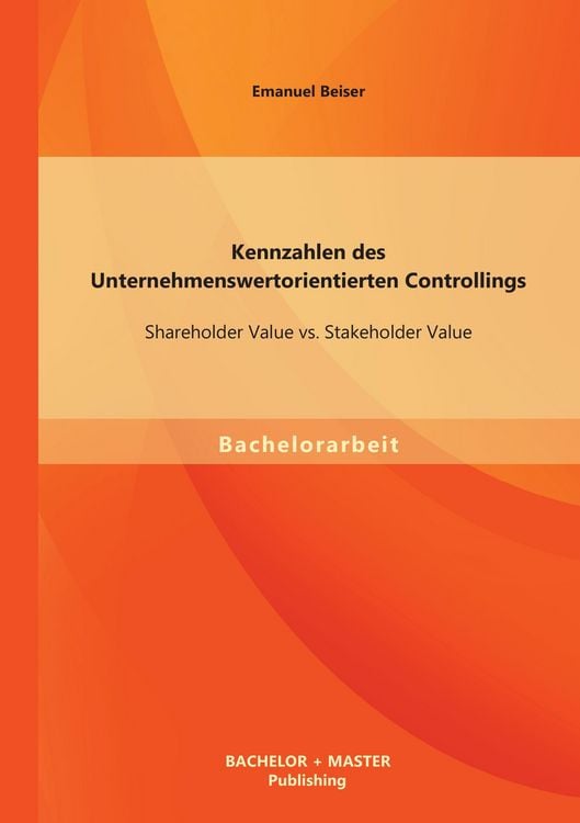 Produktbild: Kennzahlen des Unternehmenswertorientierten Controllings: Shareholder Value vs. Stakeholder Value