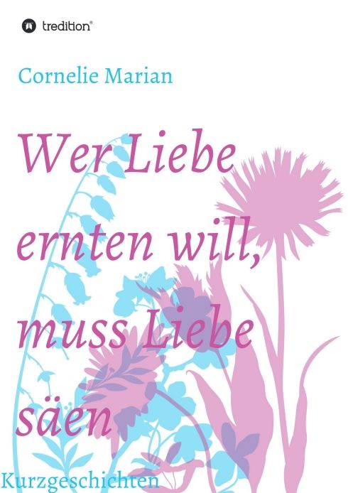 Produktbild: Wer Liebe ernten will, muss Liebe s&auml;en