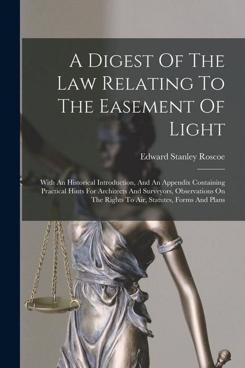 Produktbild: A Digest Of The Law Relating To The Easement Of Light: With An Historical Introduction, And An Appendix Containing Practical Hints For Architects And