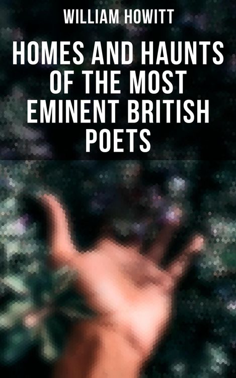 Produktbild: Homes and Haunts of the Most Eminent British Poets